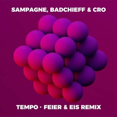 Sampagne, badchieff, CRO - tempo (FEIER & EIS Remix) - Supported by WDR1 LIVE