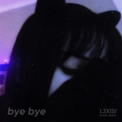 L3XIS! - bye bye (prod. Zyeq) 