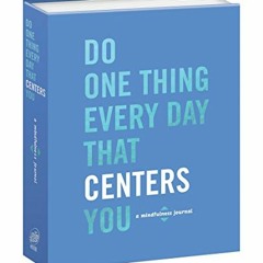 GET [KINDLE PDF EBOOK EPUB] Do One Thing Every Day That Centers You: A Mindfulness Jo