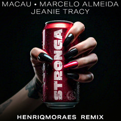 Macau, Marcelo Almeida, Jeanie Tracy - STRONGA (HenriqMoraes Remix)