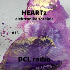 HEARTz elektronika soziala x DLC radio #13