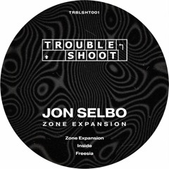 TRBLSHT001 | Jon Selbo - Zone Expansion EP
