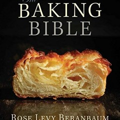 Access [EPUB KINDLE PDF EBOOK] The Baking Bible by  Rose Levy Beranbaum 📑