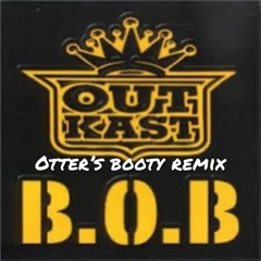 Outkast - B.O.B (Otter's Booty Remix) *FREE DL*