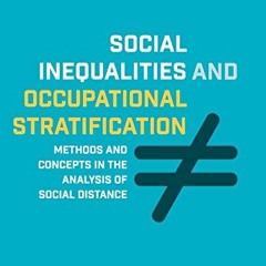 Access [KINDLE PDF EBOOK EPUB] Social Inequalities and Occupational Stratification: M
