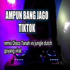 AMPUN BANG JAGO ......!!!! remix disco TANAH JUNGLE DUTCH 2020