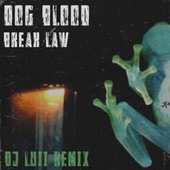 Dog Blood - Break Law (DJ Luii Remix) *FREE DL*