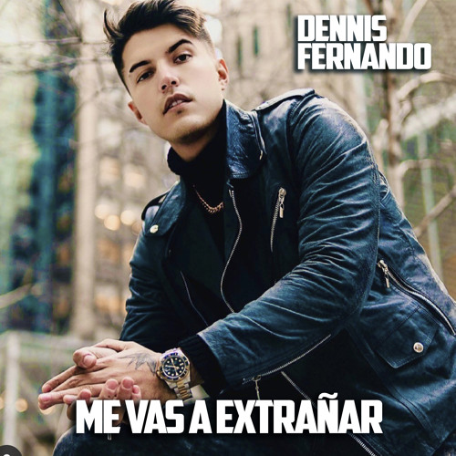 Stream ME VAS A EXTRAÑAR by Dennis Fernando | Listen online for free on  SoundCloud