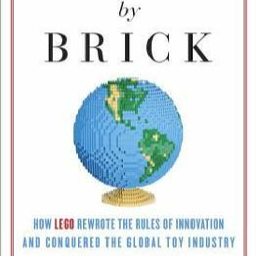 Stream Brick By Brick: How LEGO Rewrote The Rules Of Innovation And ...