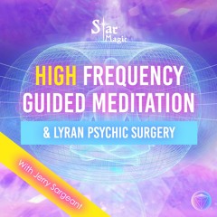 High Frequency Guided Meditation & Lyran Psychic Surgery