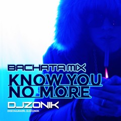 Know You No More (Bachata Mix)