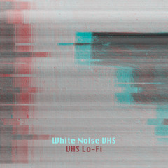 VHS Lo-Fi White Noise