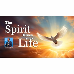 The Spirit gives Life