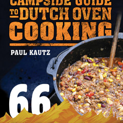 [Read] Online The Campside Guide to Dutch Oven Cooking BY : Paul Kautz
