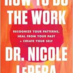 free KINDLE 📋 How to Do the Work: Recognize Your Patterns, Heal from Your Past, and