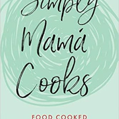 [Access] KINDLE 🖍️ Simply Mamá Cooks: Food Cooked with a Mama’s Love by Angelica Faz