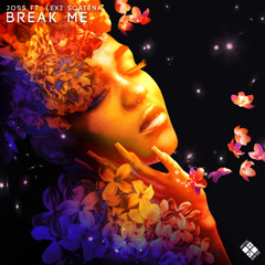 JOSS - Break Me (ft. Lexi Scatena)