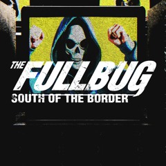 The Fullbug - South Of The Border