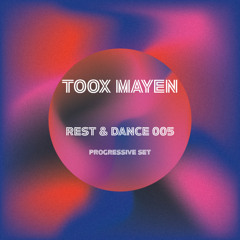 Toox Mayen - Rest & Dance 005 (Progressive Set)