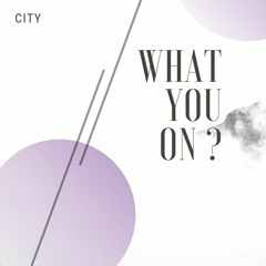 City - What You On(Prod. MegaBeats)