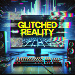 Glitched Reality