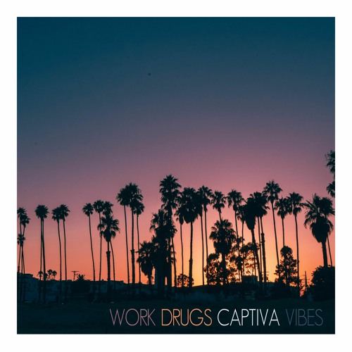 WORK DRUGS - CAPTIVA VIBES