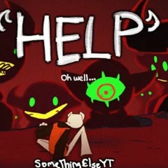 Help! Oh well....- SomethingElseYT (Explicit)