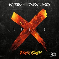 DJ Skety - X EQUIS Remix KOMPA feat T-Gui x Nanii