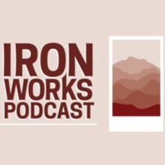 IronWorks Podcast #40 - Struggle and Surrender, Part 1