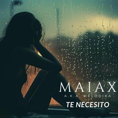 Maiax (a.K.a. Melodika) - Te Necesito (Original Mix) FREE DOWNLOAD