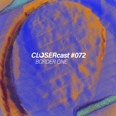 CLOSERcast #072 - BORDER ONE
