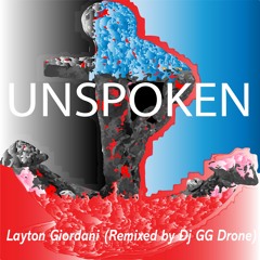 Unspoken - Layton Giordani (Remixed by Dj GG Drone)
