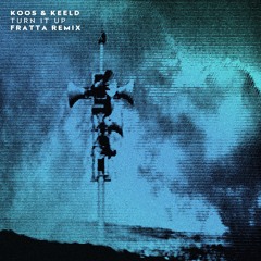 Koos & Keeld - Turn It Up [FRATTA Remix]