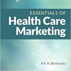 Access PDF 📨 Essentials of Health Care Marketing by Eric N. Berkowitz [EBOOK EPUB KI