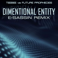 Teebee Vs Future Prophecies - Dimensional Entity (E-Sassin Remix) [FREE DOWNLOAD]
