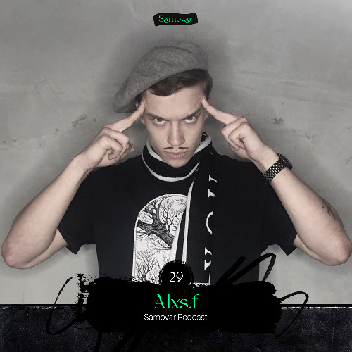 SAMOVAR PODCAST 29 — ALXS.F