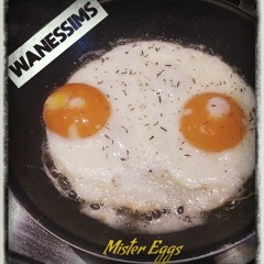 Mister Eggs - Wanessims