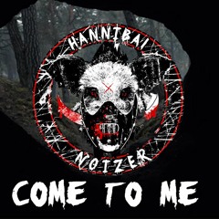 Hannibal Noizer - Come To Me