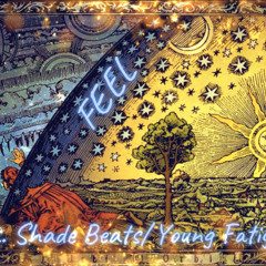 FEEL ~ Ft. Shade Beats/Young Fatigue
