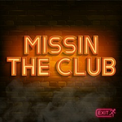 Missin the club