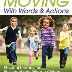 PDF/BOOK Moving With Words & Actions: Physical Literacy for Preschool and Primary