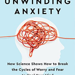 DOWNLOAD KINDLE 💌 Unwinding Anxiety: New Science Shows How to Break the Cycles of Wo