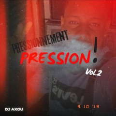 Pressionement Pression 🦻🏾Vol 2 by dj axou