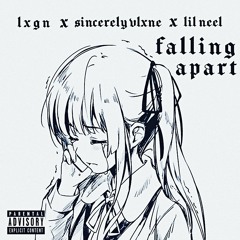 falling apart w/ lxgn & sincerelyvlxne (prod. splashgvng)