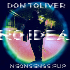 DON TOLIVER - NO IDEA (NEONSENSE FLIP)