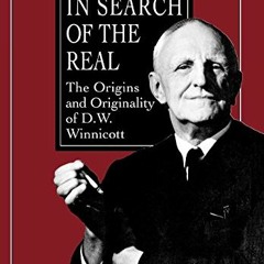 [READ] [KINDLE PDF EBOOK EPUB] In Search of the Real: The Origins and Originality of D.W. Winnicott