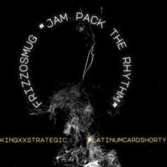Frizzosmug - Jam Pack the Rhythm (Prod. by KingXxStrategic X Platinumcardshorty)