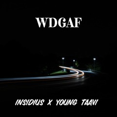 WDGAF (INSIDIUS X YOUNG TAAVI) (Prod. RXKZ)