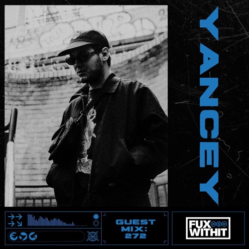 FUXWITHIT Guest Mix: 272 - Yancey