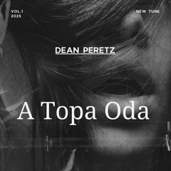 Dean Peretz - A Topa Oda